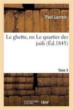 Le Ghetto, Ou Le Quartier Des Juifs Tome 3