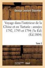 Voyage Dans l'Intérieur de la Chine Et En Tartarie Fait Dans Les Années 1792, 1793 Et 1794 Tome 2