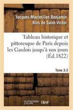 Tableau Historique Et Pittoresque de Paris Depuis Les Gaulois Jusqu'à Nos Jours Tome 3-2