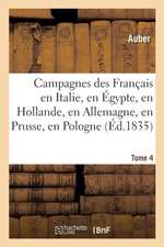 Campagnes Des Français En Italie, En Égypte, En Hollande, En Allemagne, En Prusse, Pologne Tome 4