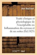 Traité Clinique Et Physiologique de l'Encéphalite Ou Inflammation Du Cerveau Et de Ses Suites