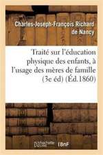 Traité Sur l'Éducation Physique Des Enfants, Usage Des Mères de Famille Et Des Personnes Dévouées