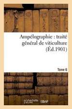 Ampélographie: Traité Général de Viticulture. Tome 6