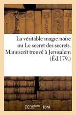 La Véritable Magie Noire Ou Le Secret Des Secrets. Manuscrit Trouvé À Jerusalem, Sépulcre de Salomon