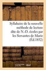 Syllabaire de la Nouvelle Méthode de Lecture Dite de N.-D., À l'Usage Des Écoles