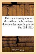 Précis Sur Les Usages Locaux de la Ville Et de la Banlieue, Sous La Direction Des Juges de Paix