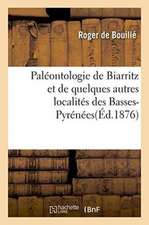 Paléontologie de Biarritz Et de Quelques Autres Localités Des Basses-Pyrénées