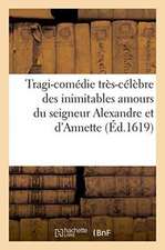 Tragi-Comédie Très-Célèbre Des Inimitables Amours Du Seigneur Alexandre Et d'Annette