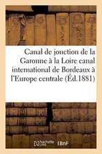 Canal de Jonction de la Garonne À La Loire: Canal International de Bordeaux À l'Europe Centrale