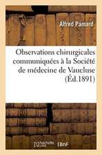 Observations Chirurgicales Communiquées À La Société de Médecine de Vaucluse