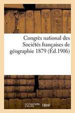 Congrès National Des Sociétés Françaises de Géographie 1879