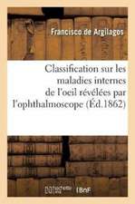 Classification Sur Les Maladies Internes de l'Oeil, Révélées Par l'Ophthalmoscope