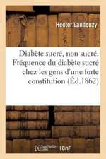 Diabète Sucré, Diabète Non Sucré. Fréquence Du Diabète Sucré Chez Les Gens d'Une Forte Constitution: Leçon À l'Hòtel-Dieu de Paris