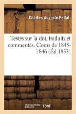 Textes Sur La Dot, Traduits Et Commentés. Cours de 1845-1846