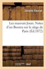 Les Mauvais Jours. Notes d'Un Bourru Sur Le Siège de Paris