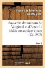 Souvenirs Des Maisons de Vaugirard Et d'Auteuil: Dédiés Aux Anciens Élèves. Tome 3