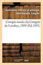 Compte-Rendu Du Congrès de Londres, 1890