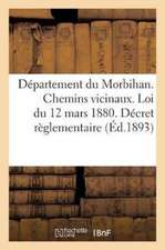 Département Du Morbihan. Chemins Vicinaux. Loi Du 12 Mars 1880. Décret Règlementaire Et