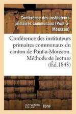 Conférence Des Instituteurs Primaires Communaux Du Canton de Pont-A-Mousson. Méthode de Lecture