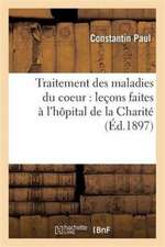 Traitement Des Maladies Du Coeur: Leçons Faites À l'Hôpital de la Charité