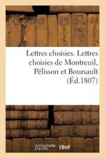 Lettres Choisies. Lettres Choisies de Montreuil, Pélisson Et Boursault