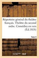 Répertoire Général Du Théâtre Français. Théâtre Du Second Ordre. Comédies En Vers. Tome II