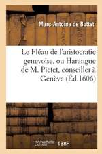 Le Fléau de l'Aristocratie Genevoise, Ou Harangue de M. Pictet, Conseiller À Genève