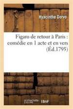 Figaro de Retour À Paris: Comédie En 1 Acte Et En Vers