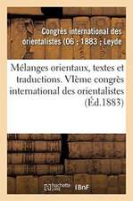 Mélanges Orientaux, Textes Et Traductions: Vieme Congrès International Des Orientalistes, Leyde, Septembre 1883