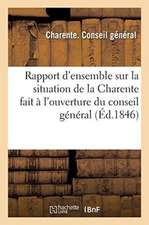 Rapport d'Ensemble Sur La Situation de la Charente Fait À l'Ouverture Du Conseil Général