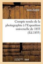 Compte Rendu de la Photographie À l'Exposition Universelle de 1855