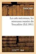 Les Arts Méconnus, Les Nouveaux Musées Du Trocadéro