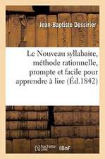 Le Nouveau Syllabaire, Méthode Rationnelle, Prompte Et Facile Pour Apprendre À Lire: Avec Quatorze Historiettes