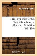 Ulric Le Valet de Ferme. Traduction Libre de l'Allemand. 2e Édition