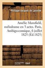 Amélie Mansfield, Mélodrame En 3 Actes. Paris, Ambigu-Comique, 6 Juillet 1825