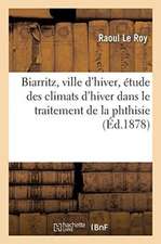 Biarritz, Ville d'Hiver, Étude Des Climats d'Hiver Dans Le Traitement de la Phthisie