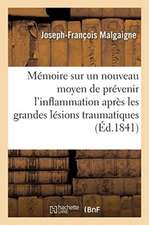 Mémoire Sur Un Nouveau Moyen de Prévenir l'Inflammation Après Les Grandes Lésions Traumatiques