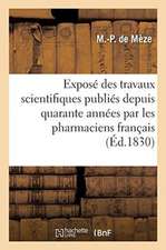 Exposé Des Travaux Scientifiques Publiés Depuis Quarante Années Par Les Pharmaciens Français: Fastes de la Pharmacie Française