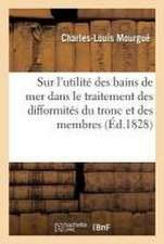 Considérations Générales Sur l'Utilité Des Bains de Mer Dans Le Traitement Des Difformités: Du Tronc Et Des Membres