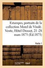 Catalogue d'Une Nombreuse Collection d'Estampes, Portraits Et Pièces Historiques: de la Collection Morel de Vindé. Partie 1. Vente, Hôtel Drouot, 21 -