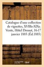 Catalogue d'Une Belle Collection de Vignettes Des Xviiie Et Xixe Siècles, Estampes: de l'École Française Du Xviiie Siècle, Dessins Et Livres. Vente, H