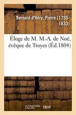 Éloge de M. M.-A. de Noé, Évêque de Troyes, Qui a Remporté Le Prix Au Jugement Du Musée de l'Yonne