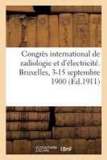 Congrès International de Radiologie Et d'Électricité, Comptes Rendus. Bruxelles, 3-15 Septembre 1900