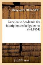 L'Ancienne Académie Des Inscriptions Et Belles-Lettres