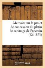 Mémoire Sur Le Projet de Concession Du Platin de Carénage de Porstrein: Déposition de la Chambre de Commerce de Brest