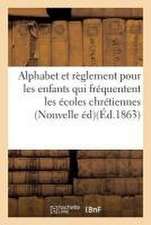 Alphabet Chrétien, a l'Usage Des Enfants Qui Fréquentent Les Écoles Chrétiennes. Nouvelle Édition