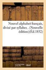 Nouvel Alphabet Français, Divisé Par Syllabes . Nouvelle Édition