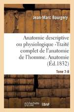 Anatomie Descriptive Ou Physiologique -Traité Complet de l'Anatomie de l'Homme. Tome 7-8