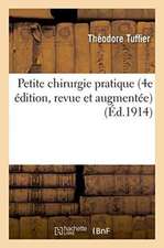 Petite Chirurgie Pratique 4e Édition, Revue Et Augmentée