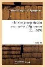 Oeuvres Complètes Du Chancelier Tome 13